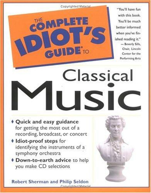 The Complete Idiot's Guide to Classical Music front cover by Robert Sherman, ISBN: 0028616340