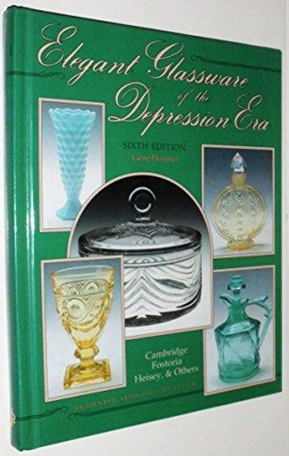 Elegant Glassware of the Depression Era (6th edition) front cover by Gene Florence, ISBN: 0891456139