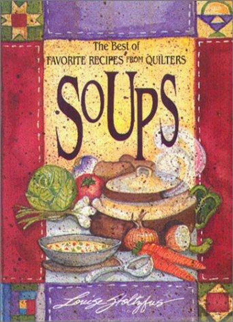 Best of Favorite Recipes From Quilters: Soups (The Best of Favorite Recipes From Quilters) front cover by Louise Stoltzfus, ISBN: 1561481122