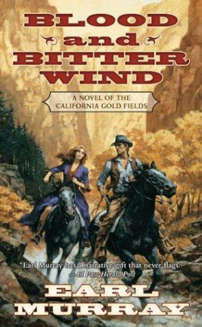 Blood and Bitter Wind: a Novel of the California Gold Fields front cover by Earl Murray, ISBN: 0812575172