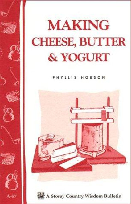 Making Cheese, Butter & Yogurt: Storey Country Wisdom Bulletin A-57 front cover by Ricki Carroll, Phyllis Hobson, ISBN: 0882662325