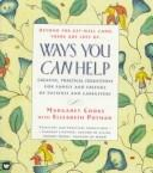 Ways You Can Help: Creative, Practical Suggestions for Family and Friends of Patient Care front cover by Margaret Cooke, ISBN: 0446671258