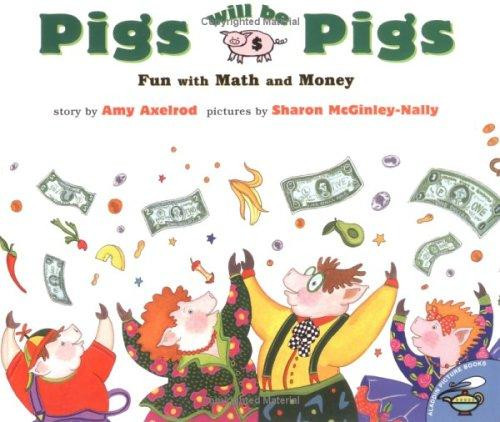 Pigs Will Be Pigs: Fun with Math and Money front cover by Amy Axelrod, Sharon McGinley-Nally, ISBN: 0689812191