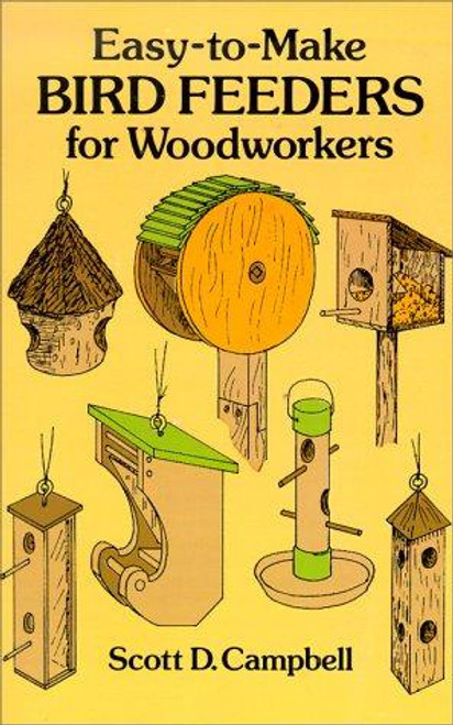 Easy-To-Make Bird Feeders for Woodworkers (Dover Woodworking) front cover by Scott D. Campbell, ISBN: 0486258475