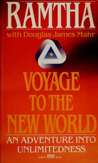 Voyage to the New World:  An Adventure Into Unlimitedness front cover by Ramtha, Douglas James Mahr, ISBN: 0449131858