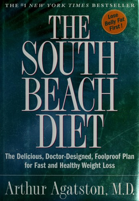 The South Beach Diet: the Delicious, Doctor-Designed, Foolproof Plan for Fast and Healthy Weight Loss front cover by Arthur Agatston, ISBN: 1579546463