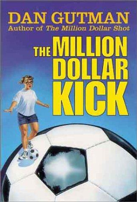 The Million Dollar Kick (Million Dollar Series) front cover by Dan Gutman, ISBN: 0786815841