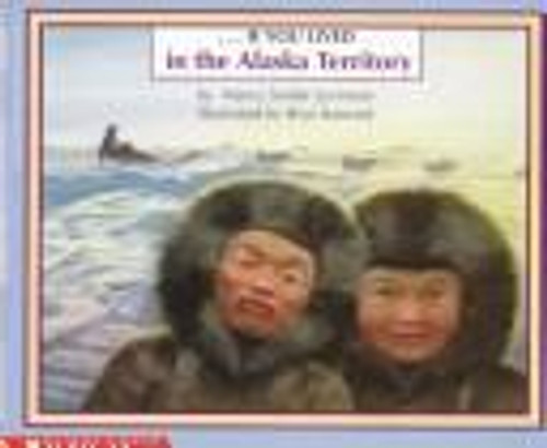 If You Lived in the Alaska Territory front cover by Nancy Smiler Levinson, ISBN: 0590744496