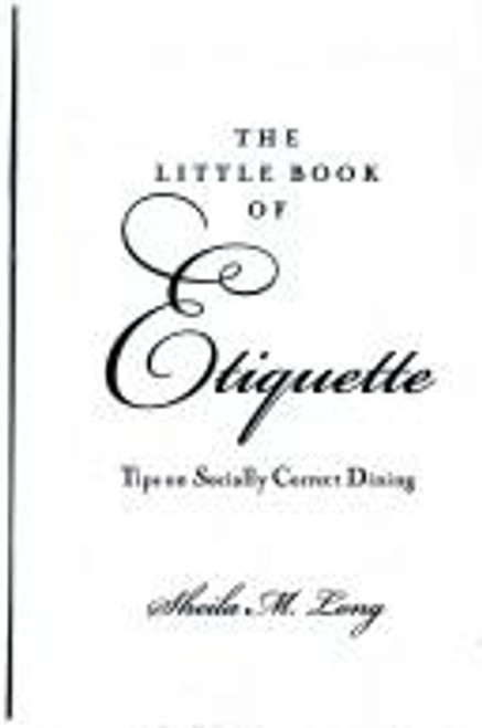 The Little Book of Etiquette: Tips on Socially Correct Dining front cover by Sheila M. Long, ISBN: 0760720193