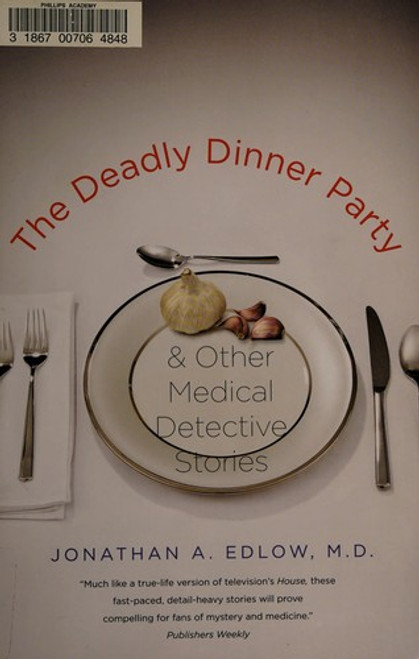 The Deadly Dinner Party: and Other Medical Detective Stories front cover by Jonathan A. Edlow, ISBN: 0300171269