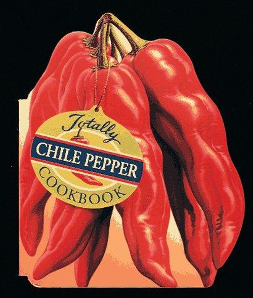 Totally Chile Pepper Cookbook front cover by Helene Siegel, Karen Gillingham, ISBN: 0890877246
