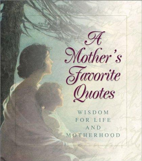 A Mother's Favorite Quotes--Wisdom for Life and Motherhood front cover by Barbour Books Staff, ISBN: 157748326X
