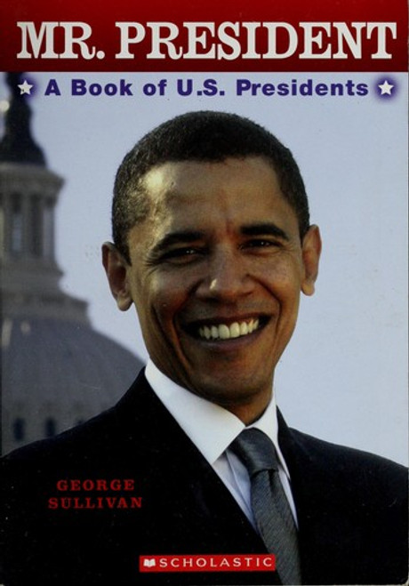 Mr. President: A Book of U.S. Presidents front cover by George Sullivan, ISBN: 0545087120