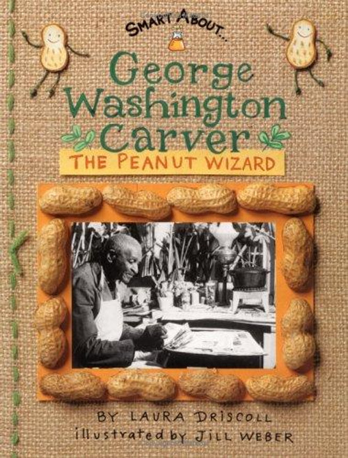 George Washington Carver: the Peanut Wizard (Smart About History) front cover by Laura Driscoll, ISBN: 0448432439