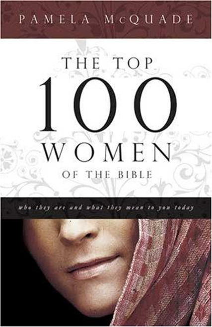 The Top 100 Women of The Bible front cover by Pamela L. McQuade, ISBN: 1597896691