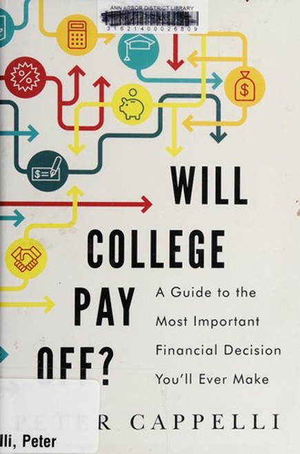 Will College Pay Off?: A Guide to the Most Important Financial Decision You'll Ever Make front cover by Peter Cappelli, ISBN: 1610395263