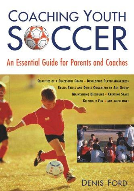 Coaching Youth Soccer: An Essential Guide for Parents and Coaches front cover by Denis Ford, ISBN: 1585741248