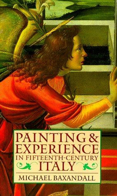Painting and Experience In Fifteenth-Century Italy: a Primer In the Social History of Pictorial Style (Oxford Paperbacks) front cover by Michael Baxandall, ISBN: 019282144X