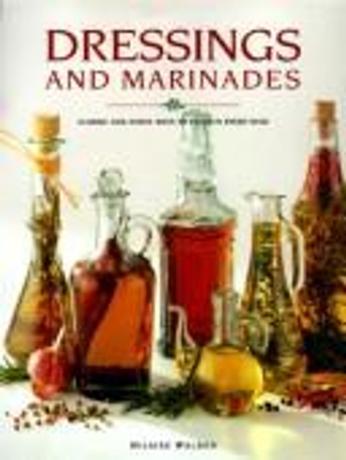 Dressings and Marinades: Classic and Novel Ways to Enliven Every Dish front cover by Hilaire Walden, ISBN: 0785805559
