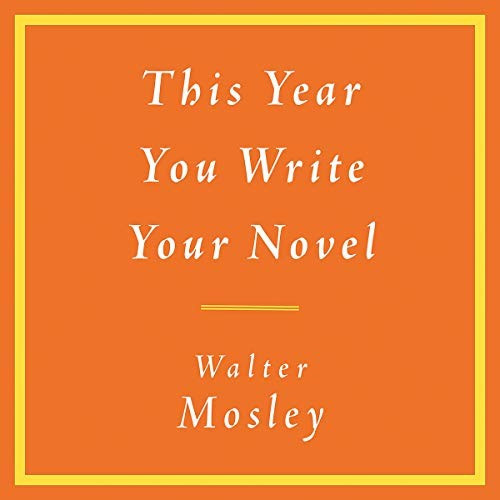 This Year You Write Your Novel front cover by Walter Mosley, ISBN: 1549149768