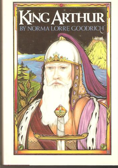 King Arthur front cover by Norma Lorre Goodrich, ISBN: 0531097013