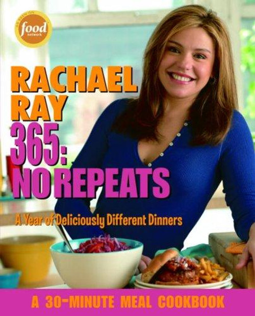 Rachael Ray 365: No Repeats--A Year of Deliciously Different Dinners (A 30-Minute Meal Cookbook) front cover by Rachael Ray, ISBN: 1400082544