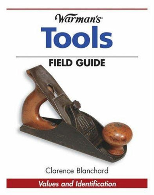 Warman's Tools Field Guide: Values and Identification (Warman's Field Guide) front cover by Clarence Blanchard, ISBN: 0896894258
