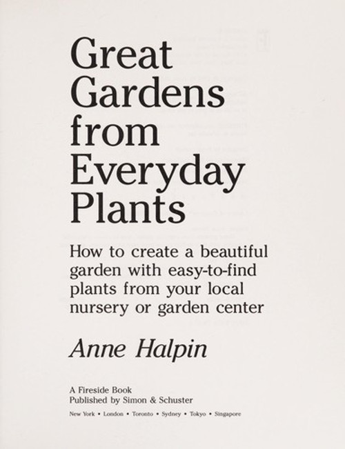 Great Gardens from Everyday Plants: How to Create a Beautiful Garden With Easy-To-Find Plants from Your Local Nursery or Garden Center front cover by Anne Halpin, ISBN: 0671796976