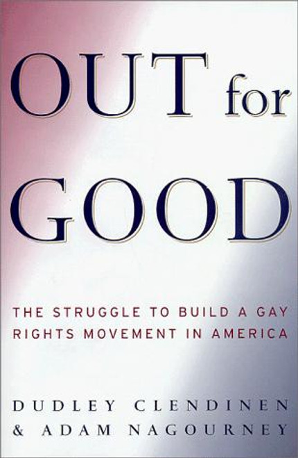 Out for Good: The Struggle to Build a Gay Rights Movement in America front cover by Dudley Clendinen, ISBN: 0684810913