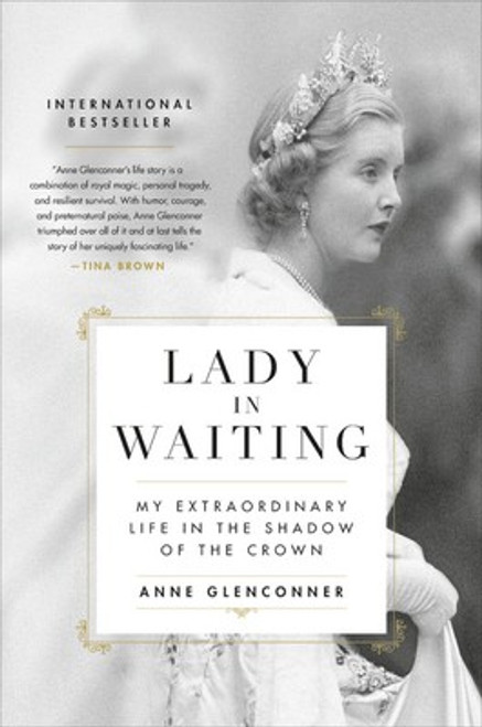 Lady in Waiting: My Extraordinary Life in the Shadow of the Crown front cover by Anne Glenconner, ISBN: 0306846365