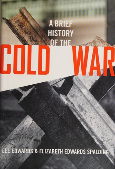 A Brief History of the Cold War front cover by Lee Edwards, Elizabeth Edwards Spalding, ISBN: 1621574865