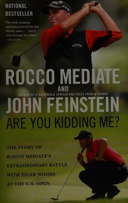 Are You Kidding Me?: the Story of Rocco Mediate's Extraordinary Battle with Tiger Woods at the Us Open front cover by Rocco Mediate, John Feinstein, ISBN: 0316049107