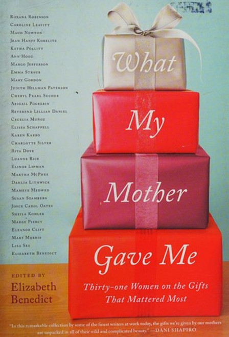 What My Mother Gave Me: Thirty-One Women On the Gifts That Mattered Most front cover by Benedict, Elizabeth, ISBN: 1616201355