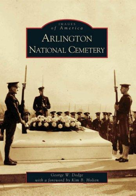 Arlington National Cemetery (VA) (Images of America) front cover by George W. Dodge, ISBN: 0738543268
