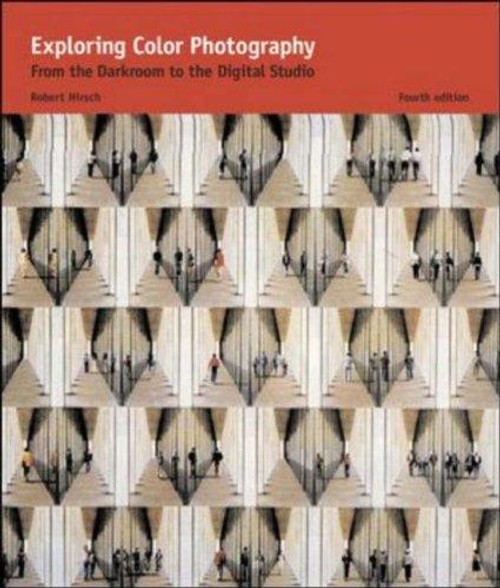 Exploring Color Photography : From the Darkroom to the Digital Studio front cover by Robert Hirsch, ISBN: 0072407069