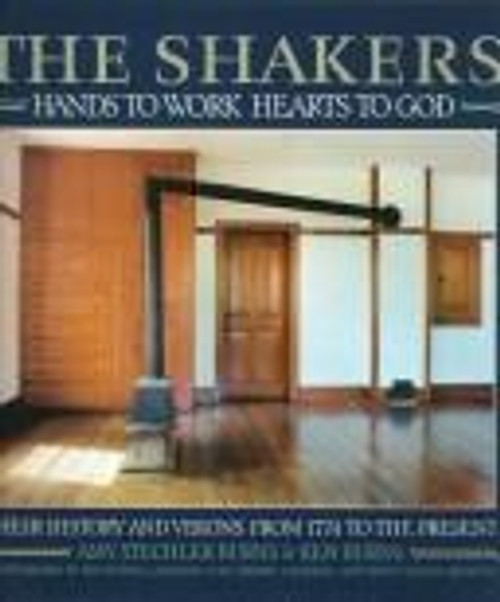 The Shakers, Hands to Work, Hearts to God: The History and Visions of the United Society of Believers in Christ's Second Appearing from 1774 to the Present front cover by Amy Stechler Burns, ISBN: 0893812676