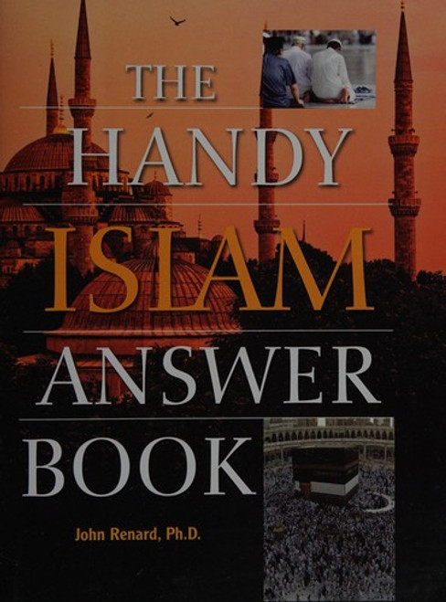 The Handy Islam Answer Book (The Handy Answer Book Series) front cover by John Renard Ph.D., ISBN: 157859510X