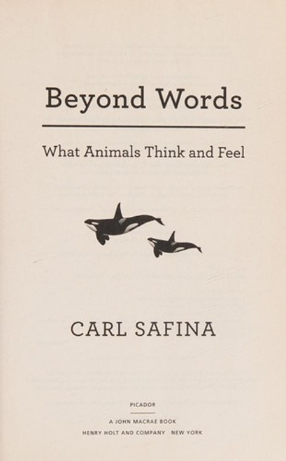 Beyond Words: What Animals Think and Feel front cover by Carl Safina, ISBN: 1250094593