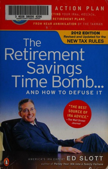 The Retirement Savings Time Bomb . . . and How to Defuse It: A Five-Step Action Plan for Protecting Your IRAs, 401(k)s, and Other Retirement Plans from Near Annihilation by the Taxman front cover by Ed Slott, ISBN: 0143120794