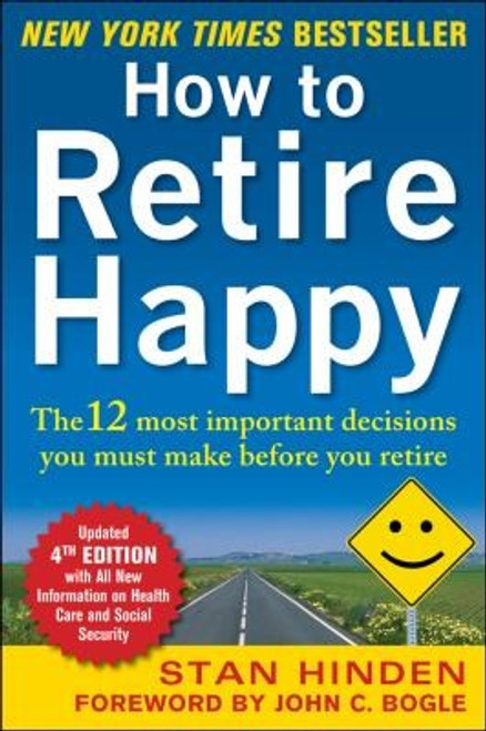 How to Retire Happy, Fourth Edition: the 12 Most Important Decisions You Must Make Before You Retire front cover by Stan Hinden, ISBN: 0071800697