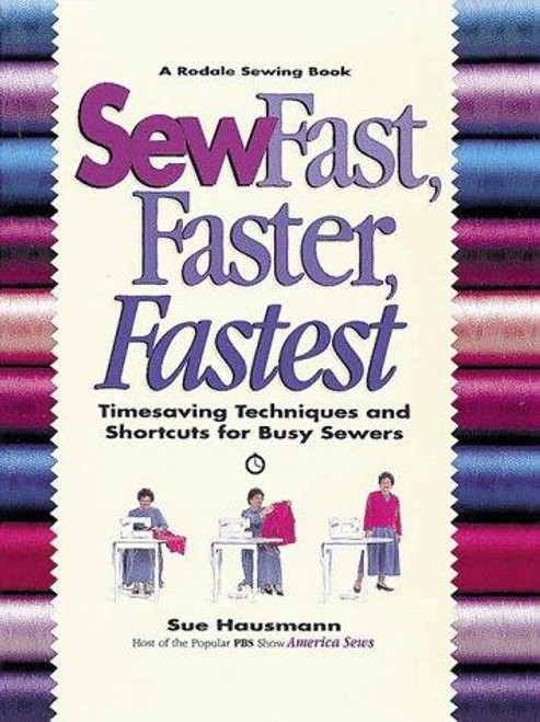 Sew Fast, Faster, Fastest: Timesaving Techniques and Shortcuts for Busy Sewers (Rodale Sewing Book) front cover by Sue Hausmann, ISBN: 0875967930