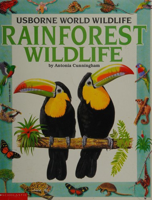 Rainforest wildlife (Usborne world wildlife) front cover by Antonia Cunningham, ISBN: 0590480073