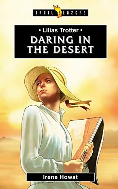 Lilias Trotter: Daring in the Desert (Trail Blazers) front cover by Irene Howat, ISBN: 1781917779