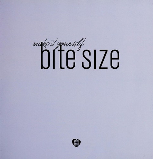 Bite Size (Make It Yourself) front cover by Love Food, ISBN: 1407580167