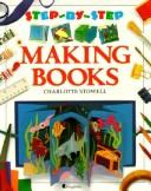 Making Books (Step-By-Step) front cover by Charlotte Stowell, ISBN: 1856975185