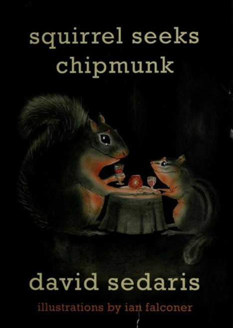 Squirrel Seeks Chipmunk: a Modest Bestiary front cover by David Sedaris, ISBN: 0316038393