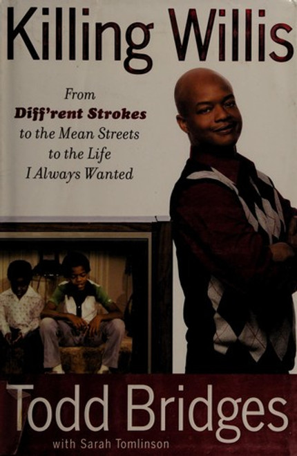 Killing Willis: From Diff'rent Strokes to the Mean Streets to the Life I Always Wanted front cover by Todd Bridges, ISBN: 1439148988