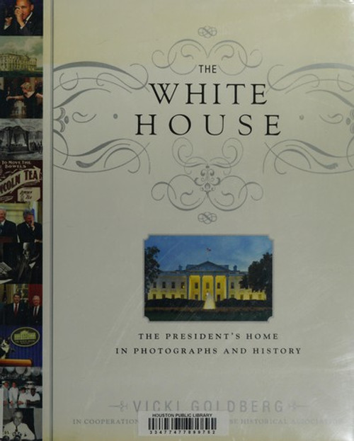 The White House: the President's Home In Photographs and History front cover by Vicki Goldberg, ISBN: 0316091308