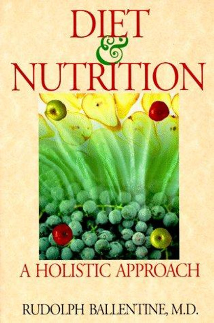 Diet and Nutrition: A Holistic Approach front cover by Rudolph Ballentine, ISBN: 0893890480