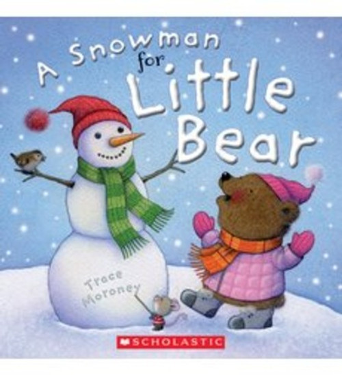 A Snowman for Little Bear front cover by Trace Moroney, ISBN: 0545849586